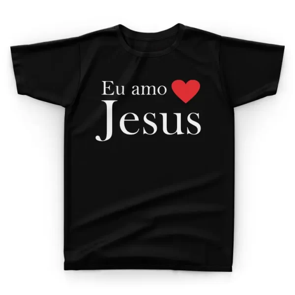 Camiseta Eu Amo Jesus